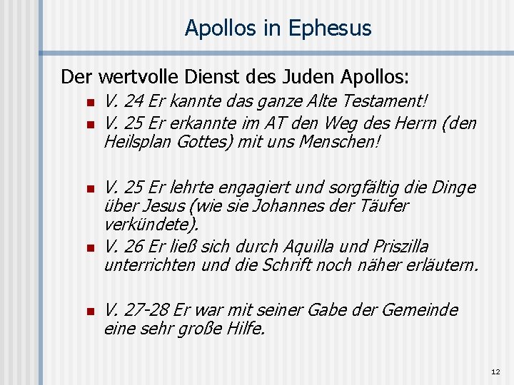 Apollos in Ephesus Der wertvolle Dienst des Juden Apollos: n n n V. 24