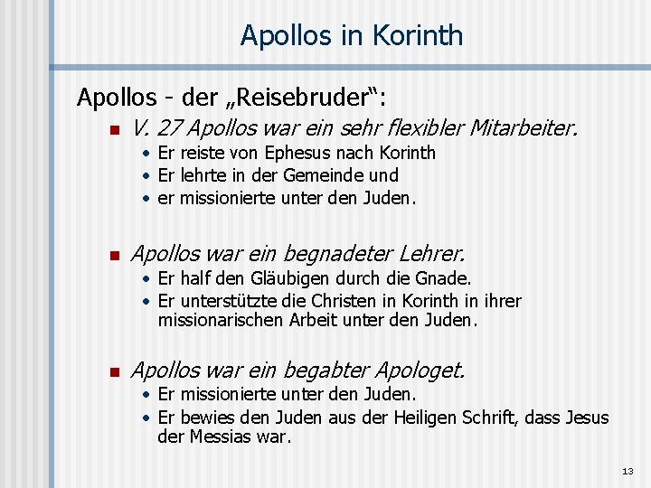 Apollos in Korinth Apollos - der „Reisebruder“: n V. 27 Apollos war ein sehr