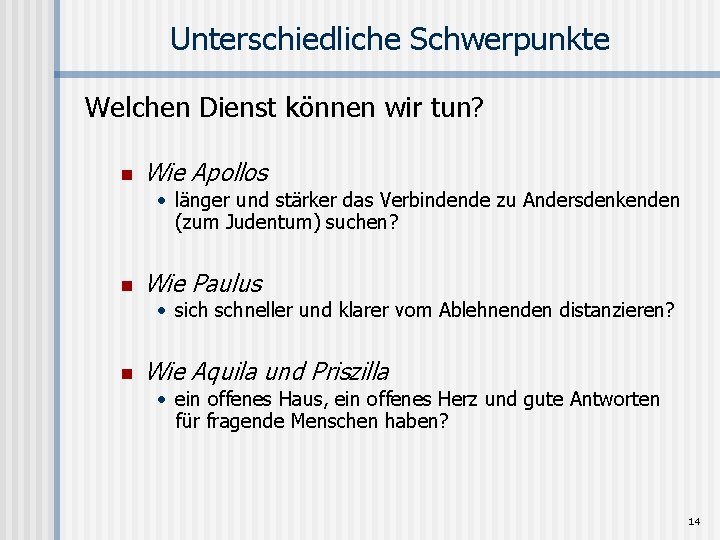 Unterschiedliche Schwerpunkte Welchen Dienst können wir tun? n Wie Apollos • länger und stärker