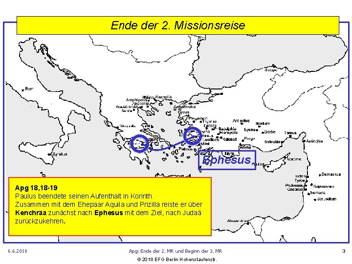 Ende der 2. Missionsreise • Neapolis • • Amphipolis Samothrake Troas Ephesus Apg 18,