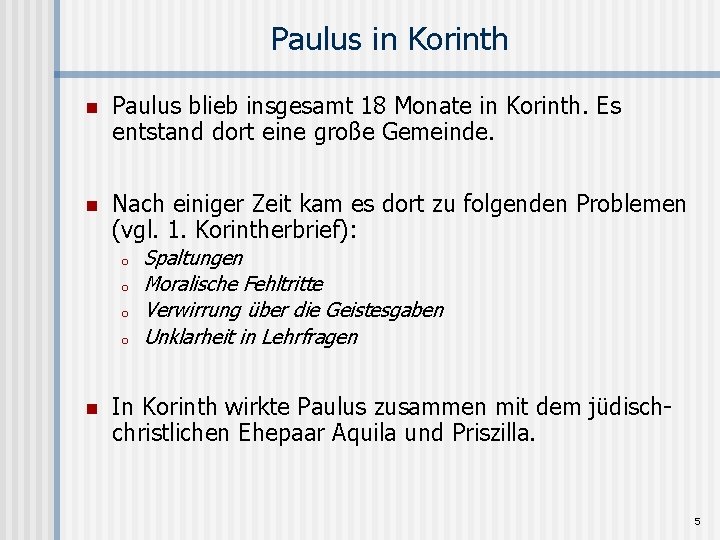 Paulus in Korinth n Paulus blieb insgesamt 18 Monate in Korinth. Es entstand dort