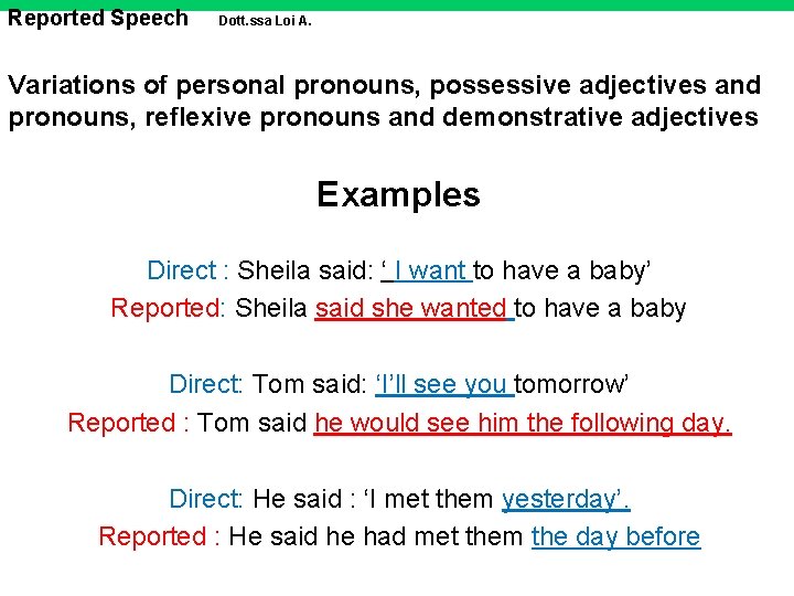 Reported Speech Dott. ssa Loi A. Variations of personal pronouns, possessive adjectives and pronouns,
