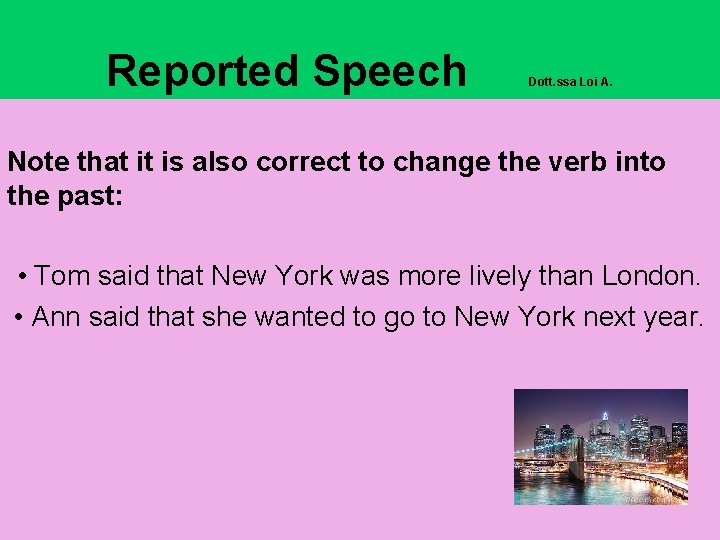 Reported Speech Dott. ssa Loi A. Note that it is also correct to change