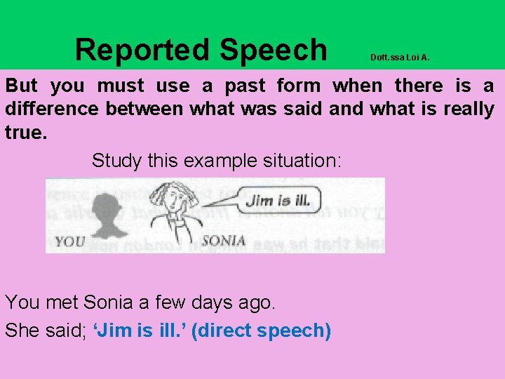 Reported Speech Dott. ssa Loi A. But you must use a past form when