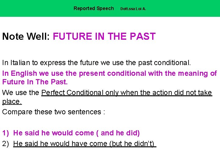 Reported Speech Dott. ssa Loi A. Note Well: FUTURE IN THE PAST In Italian