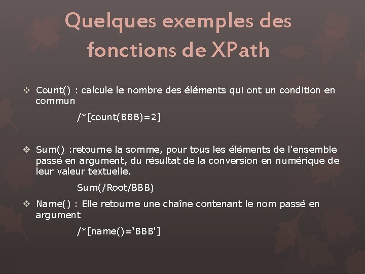 Quelques exemples des fonctions de XPath v Count() : calcule le nombre des éléments