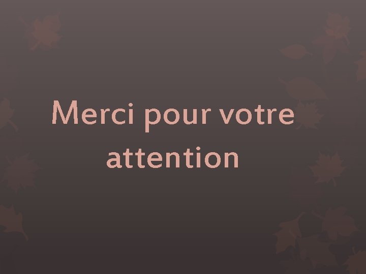 Merci pour votre attention 