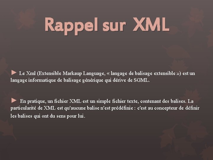 Rappel sur XML ► Le Xml (Extensible Markaup Language, « langage de balisage extensible