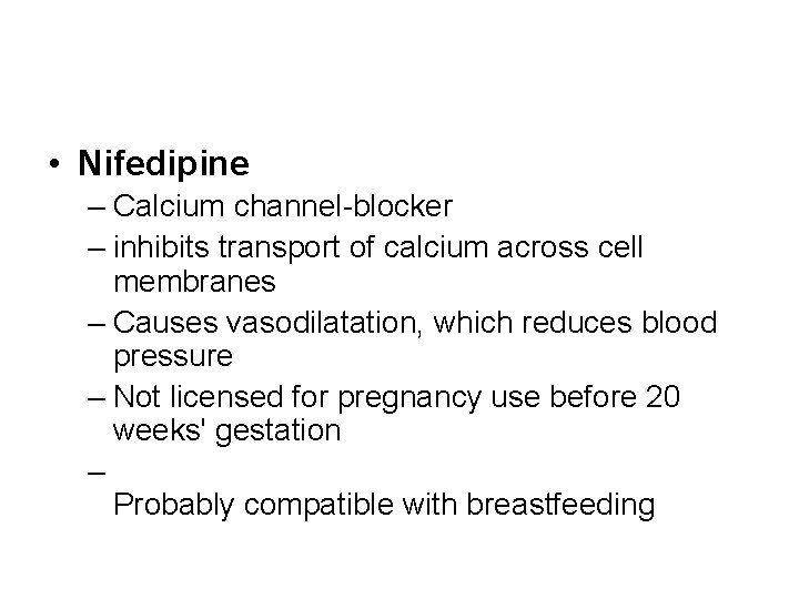  • Nifedipine – Calcium channel-blocker – inhibits transport of calcium across cell membranes