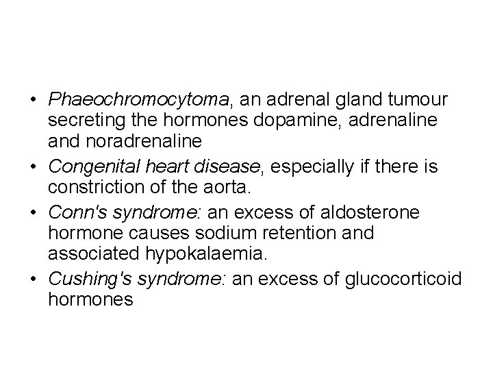  • Phaeochromocytoma, an adrenal gland tumour secreting the hormones dopamine, adrenaline and noradrenaline