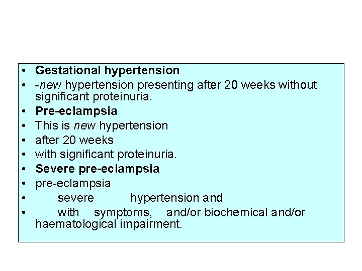  • Gestational hypertension • -new hypertension presenting after 20 weeks without significant proteinuria.