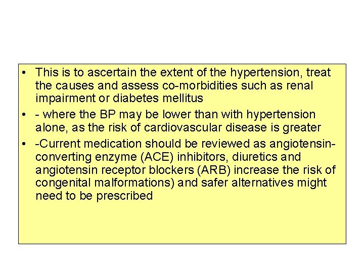  • This is to ascertain the extent of the hypertension, treat the causes