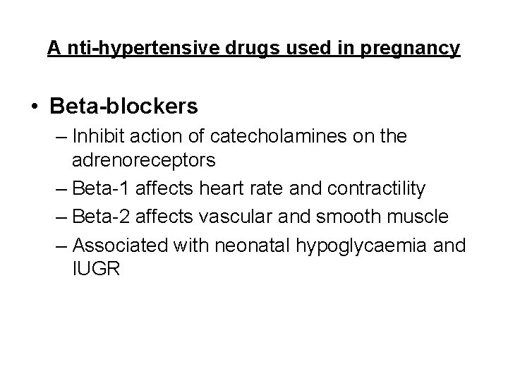 A nti-hypertensive drugs used in pregnancy • Beta-blockers – Inhibit action of catecholamines on