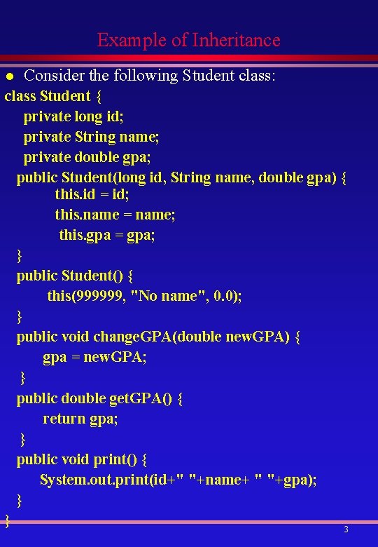 Example of Inheritance l Consider the following Student class: class Student { private long