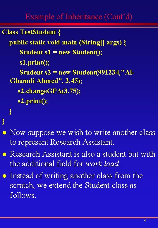 Example of Inheritance (Cont’d) Class Test. Student { public static void main (String[] args)