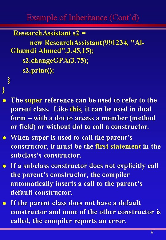 Example of Inheritance (Cont’d) Research. Assistant s 2 = new Research. Assistant(991234, "Al. Ghamdi