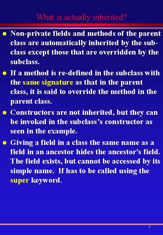 What is actually inherited? l l Non-private fields and methods of the parent class