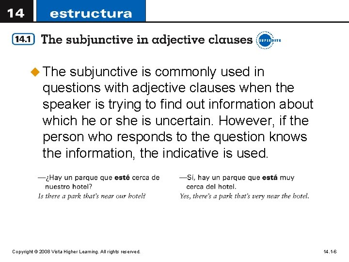u The subjunctive is commonly used in questions with adjective clauses when the speaker