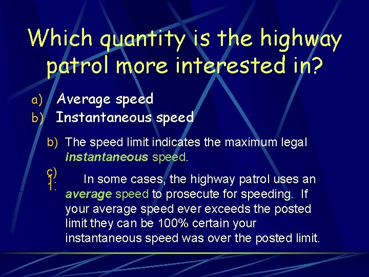 Which quantity is the highway patrol more interested in? Average speed b) Instantaneous speed