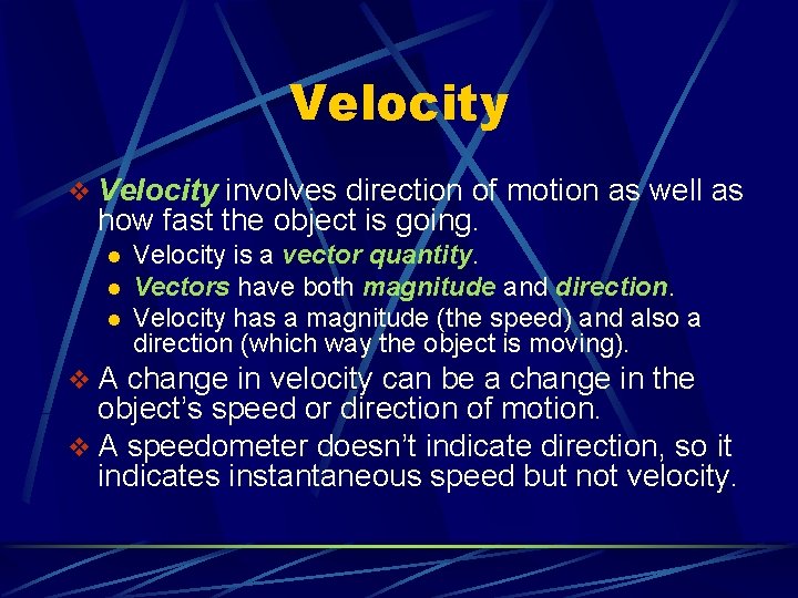 Velocity v Velocity involves direction of motion as well as how fast the object