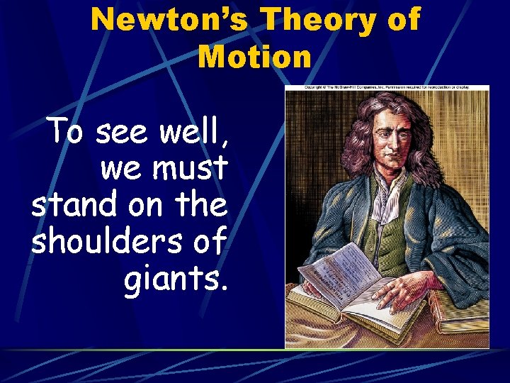 Newton’s Theory of Motion To see well, we must stand on the shoulders of