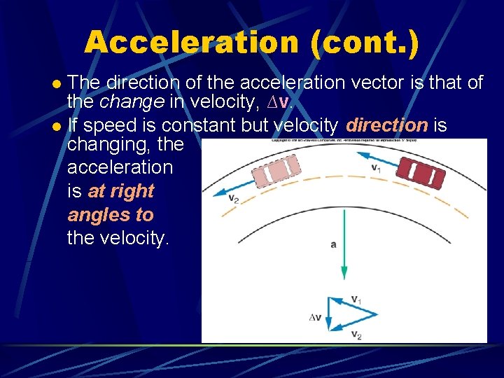 Acceleration (cont. ) The direction of the acceleration vector is that of the change