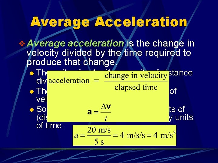 Average Acceleration v Average acceleration is the change in velocity divided by the time