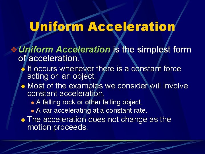 Uniform Acceleration v Uniform Acceleration is the simplest form of acceleration. It occurs whenever
