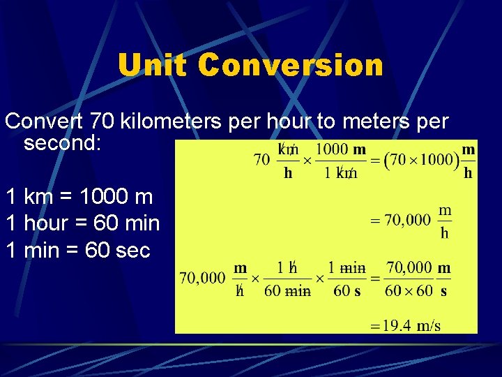Unit Conversion Convert 70 kilometers per hour to meters per second: 1 km =