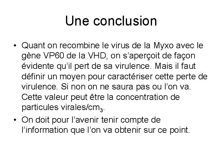 Une conclusion • Quant on recombine le virus de la Myxo avec le gène