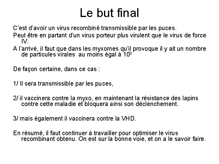 Le but final C’est d’avoir un virus recombiné transmissible par les puces. Peut être