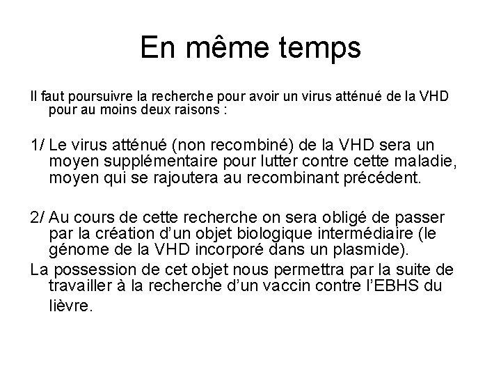 En même temps Il faut poursuivre la recherche pour avoir un virus atténué de