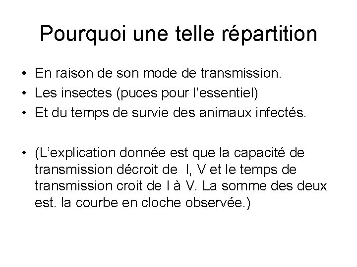 Pourquoi une telle répartition • En raison de son mode de transmission. • Les