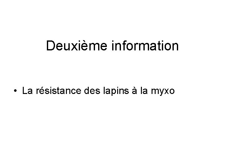 Deuxième information • La résistance des lapins à la myxo 