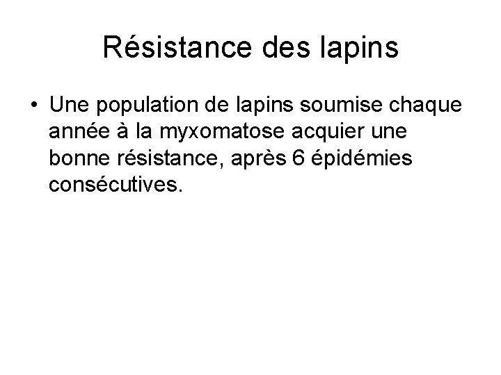 Résistance des lapins • Une population de lapins soumise chaque année à la myxomatose