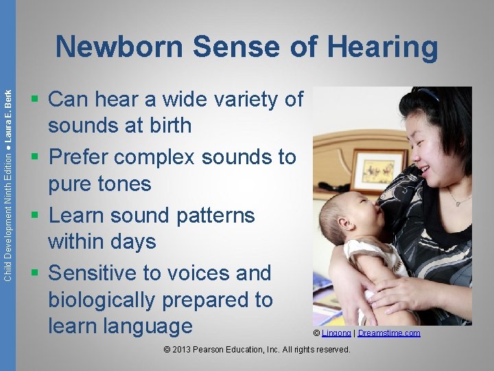 Child Development Ninth Edition ● Laura E. Berk Newborn Sense of Hearing § Can