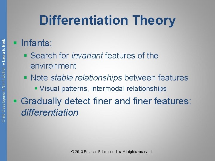 Child Development Ninth Edition ● Laura E. Berk Differentiation Theory § Infants: § Search