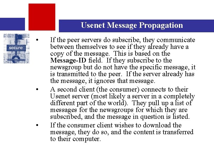 Usenet Message Propagation • • • If the peer servers do subscribe, they communicate