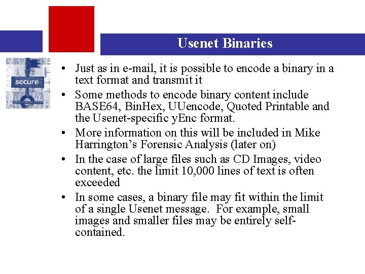 Usenet Binaries • Just as in e-mail, it is possible to encode a binary