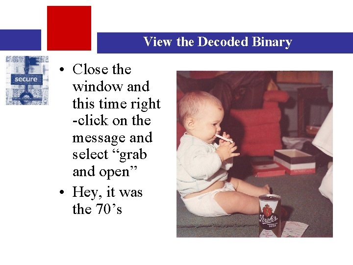 View the Decoded Binary • Close the window and this time right -click on