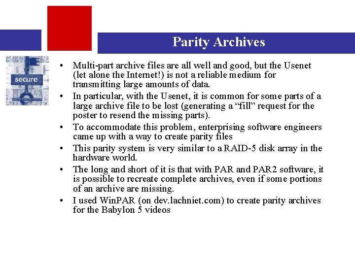 Parity Archives • Multi-part archive files are all well and good, but the Usenet