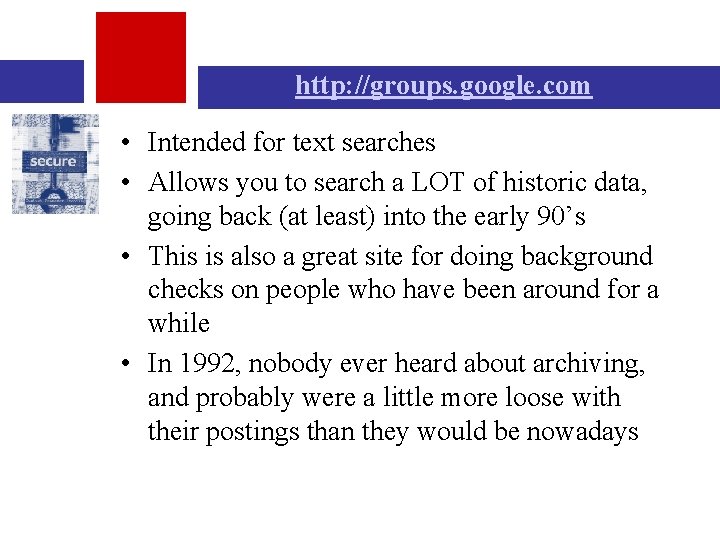 http: //groups. google. com • Intended for text searches • Allows you to search