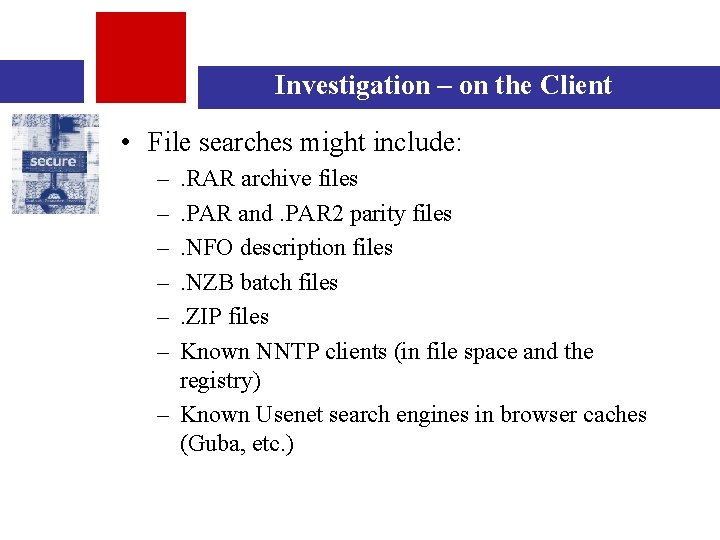 Investigation – on the Client • File searches might include: – – – .