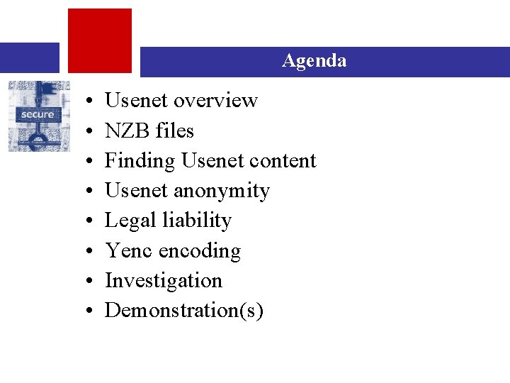 Agenda • • Usenet overview NZB files Finding Usenet content Usenet anonymity Legal liability