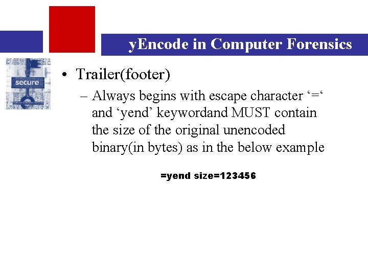 y. Encode in Computer Forensics • Trailer(footer) – Always begins with escape character ‘=‘