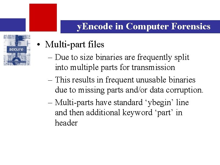 y. Encode in Computer Forensics • Multi-part files – Due to size binaries are