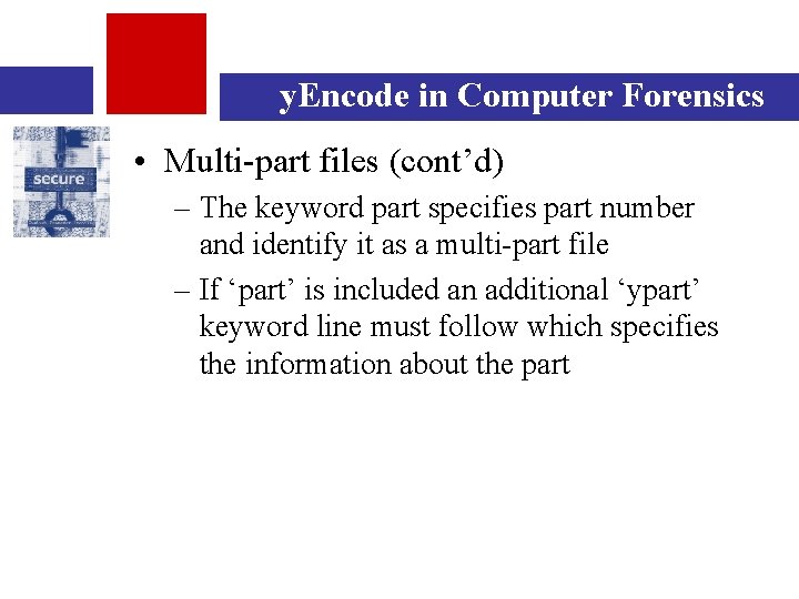 y. Encode in Computer Forensics • Multi-part files (cont’d) – The keyword part specifies