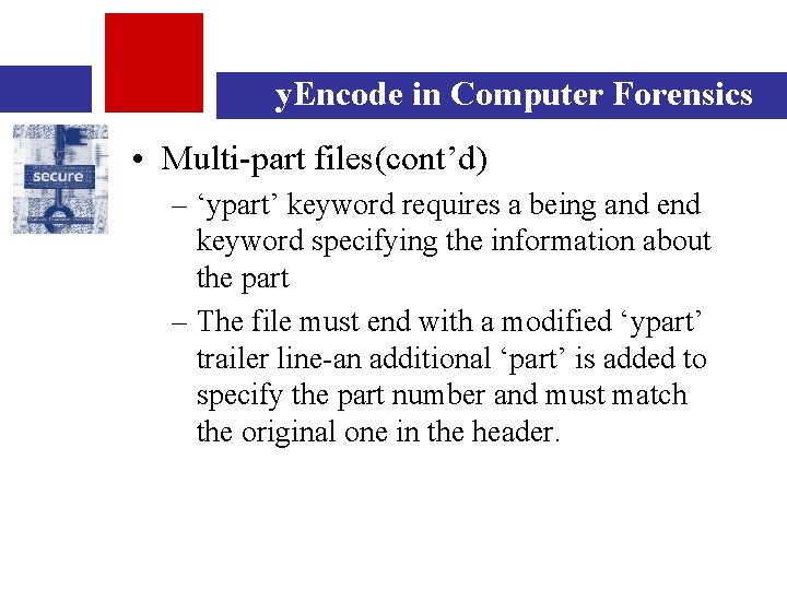 y. Encode in Computer Forensics • Multi-part files(cont’d) – ‘ypart’ keyword requires a being