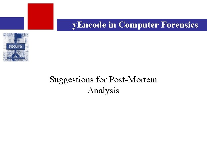 y. Encode in Computer Forensics Suggestions for Post-Mortem Analysis 