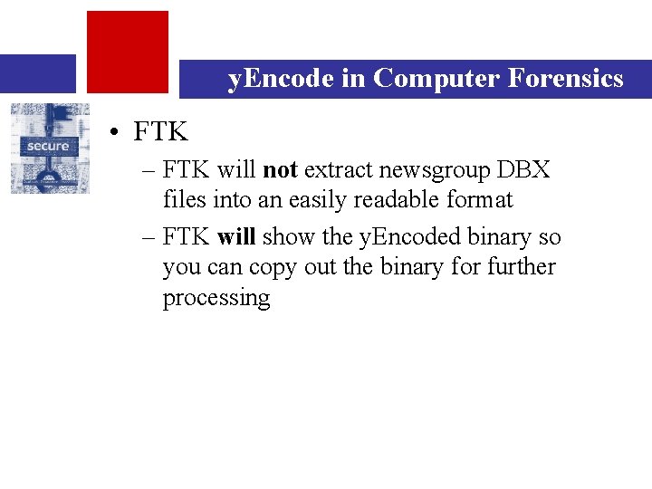 y. Encode in Computer Forensics • FTK – FTK will not extract newsgroup DBX